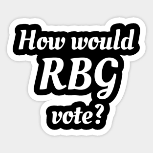 How Would RBG Vote? Sticker